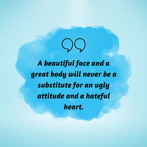 A-beautiful-face-and-a-great-body-will-never-be-a-substitute-for-an-ugly-attitude-and-a-hateful-heart