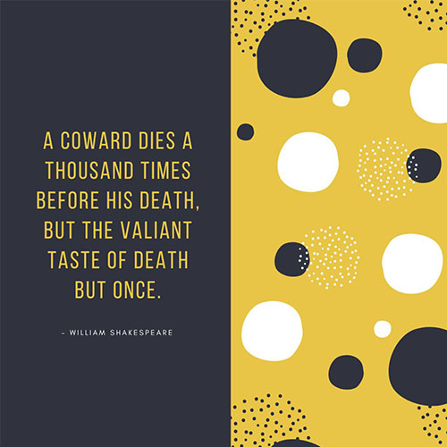 A-coward-dies-a-thousand-times-before-his-death-but-the-valiant-taste-of-death-but-once