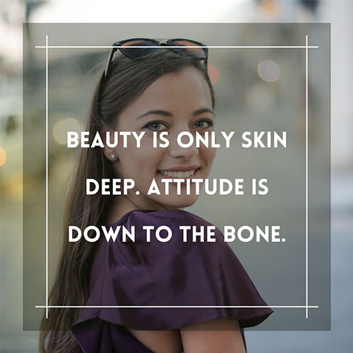 Beauty-is-only-skin-deep-Attitude-is-down-to-the-bone