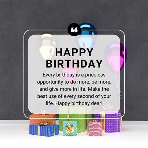 Every-birthday-is-a-priceless-opportunity-to-do-more-be-more-and-give-more-in-life-Make-the-best-use-of-every-second-of-your-life-Happy-birthday-dear