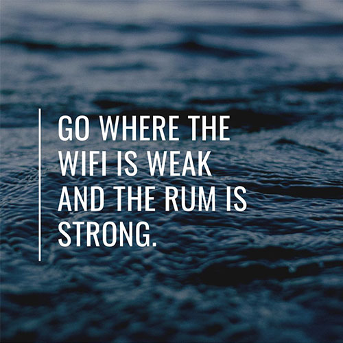 Go-where-the-wifi-is-weak-and-the-rum-is-strong