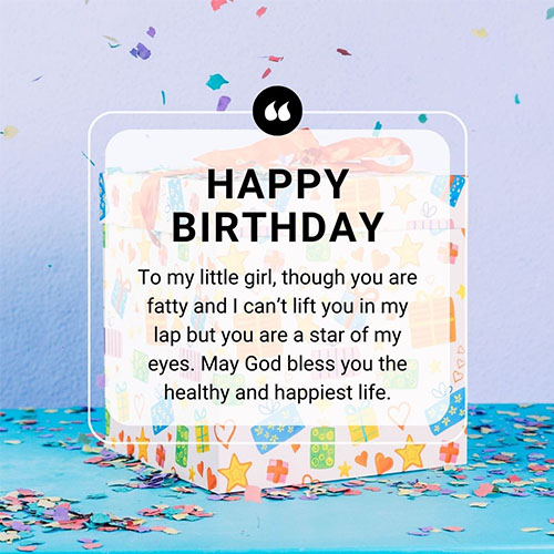 Happy-birthday-to-my-little-girl-though-you-are-fatty-and-I-can-not-lift-you-in-my-lap-but-you-are-a-star-of-my-eyes-May-God-bless-you-the-healthy-and-happiest-life