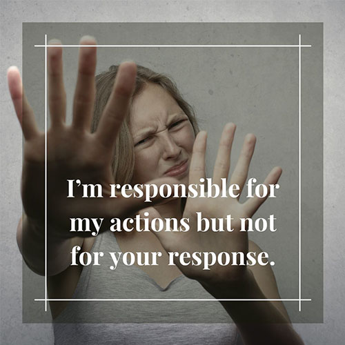 I-am-responsible-for-my-actions-but-not-for-your-response