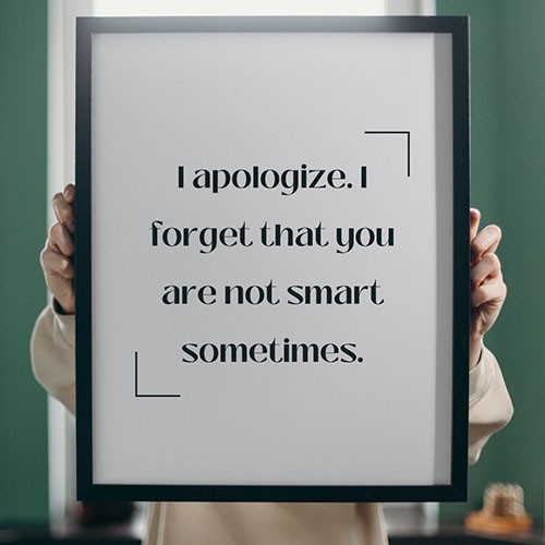 I-apologize-I-forget-that-you-are-not-smart-sometimes