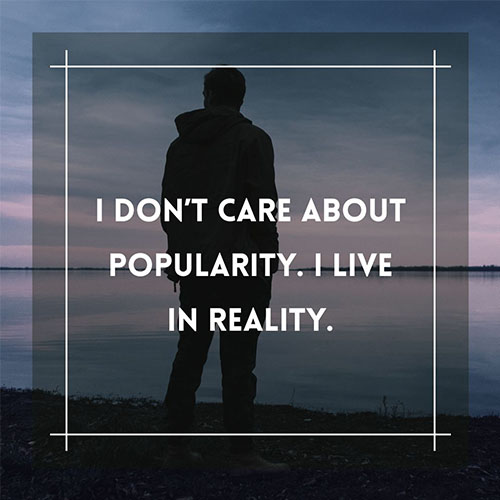 I-don-not-care-about-popularity-I-live-in-reality