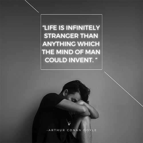 Life-is-infinitely-stranger-than-anything-which-the-mind-of-man-could-invent