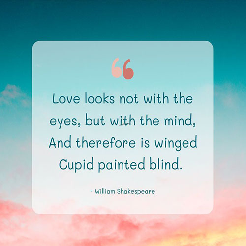 Love-looks-not-with-the-eyes-but-with-the-mind-And-therefore-is-winged-Cupid-painted-blind