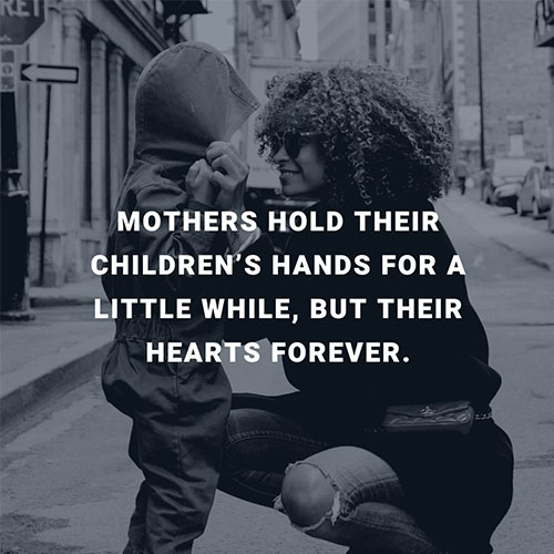 Mothers-hold-their-childrenss-hands-for-a-little-while-but-their-hearts-forever