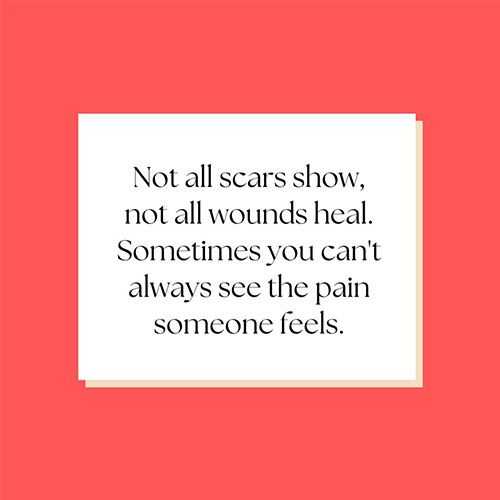 Not-all-scars-show-not-all-wounds-heal-Sometimes-you-can-not-always-see-the-pain-someone-feels