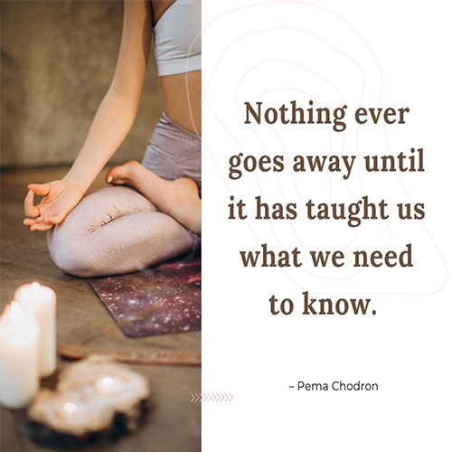 Nothing-ever-goes-away-until-it-has-taught-us-what-we-need-to-know