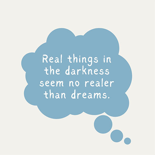 Real-things-in-the-darkness-seem-no-realer-than-dreams