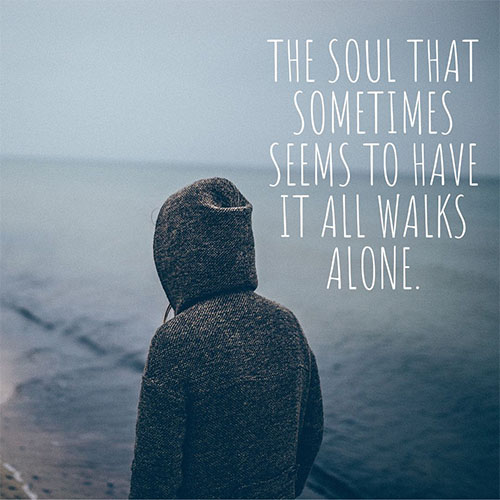 The-soul-that-sometimes-seems-to-have-it-all-walks-alone