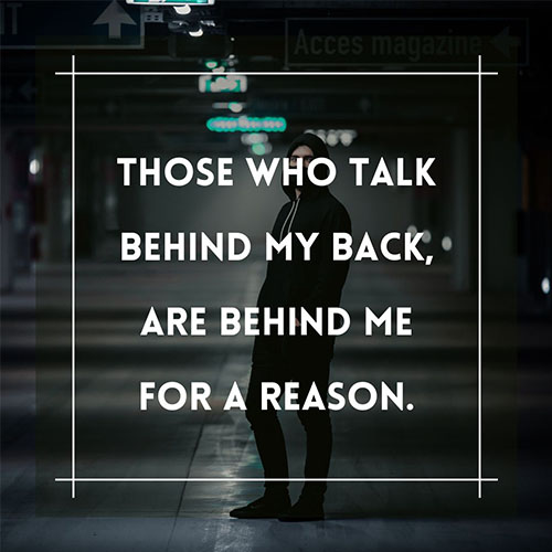 Those-who-talk-behind-my-back-are-behind-me-for-a-reason