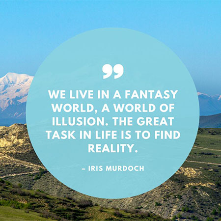 We-live-in-a-fantasy-world-a-world-of-illusion-The-great-task-in-life-is-to-find-reality
