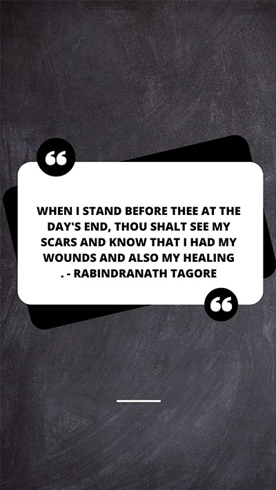 When-I-stand-before-thee-at-the-days-end-thou-shalt-see-my-scars-and-know-that-I-had-my-wounds-and-also-my-healing