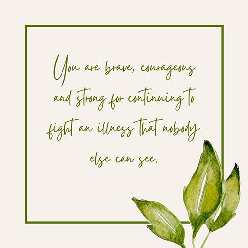 You-are-brave-courageous-and-strong-for-continuing-to-fight-an-illness-that-nobody-else-can-see