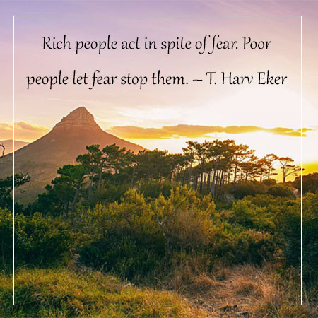Rich-people-act-in-spite-of-fear.-Poor-people-let-fear-stop-them